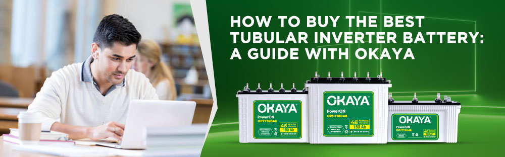 How to Buy the Best Tubular Inverter Battery: A Guide with Okaya