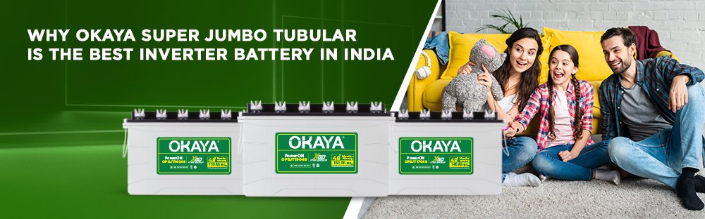 Why Okaya Super Jumbo Tubular is the Best Inverter Battery in India