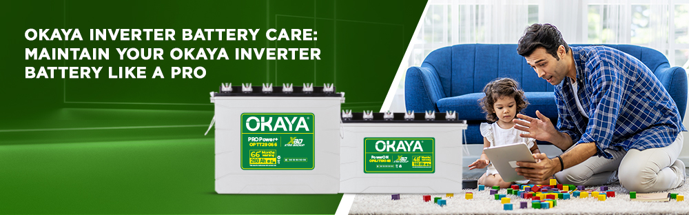 Okaya Inverter Battery Care: Maintain Your Okaya Inverter Battery Like a Pro